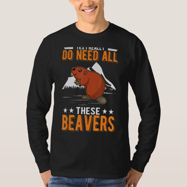 Camiseta Sim, Eu Realmente Preciso De Todos Estes Beavers (Frente)