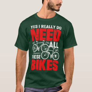 Camiseta Sim, Eu Realmente Preciso De Todos Estes Bikes-Cic