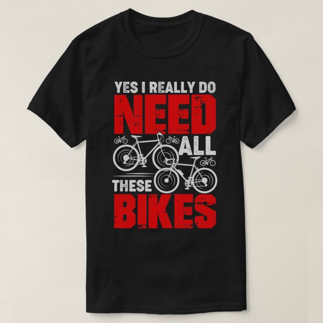 Camiseta Sim, Eu Realmente Preciso De Todos Estes Bikes-Cic (Frente do Design)