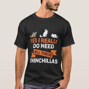 Camiseta Sim, Eu Realmente Preciso De Todos Estes Chinchill