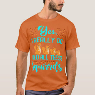 Camiseta Sim, Eu Realmente Preciso De Todos Estes Esquilos