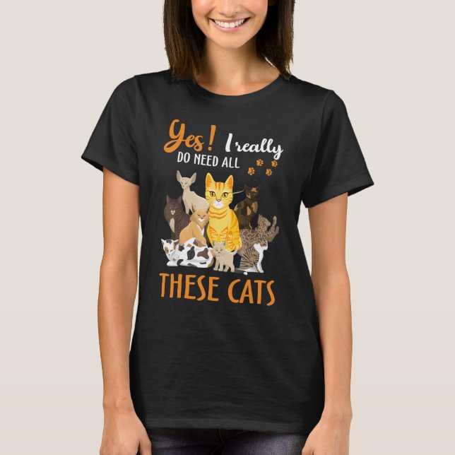 Camiseta Sim, Eu Realmente Preciso De Todos Estes Gatos (Frente)