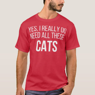 Camiseta Sim, Eu Realmente Preciso De Todos Estes Gatos 1