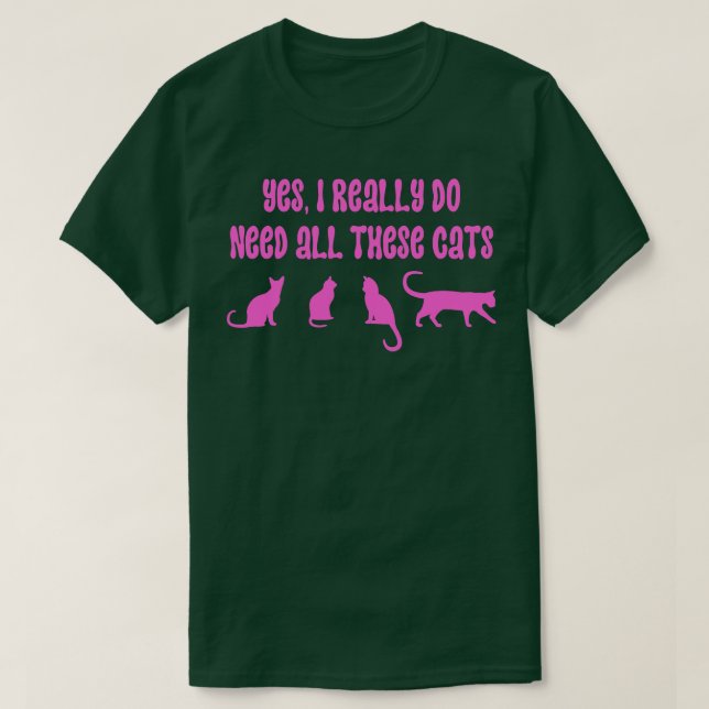 Camiseta Sim, Eu Realmente Preciso De Todos Estes Gatos 18 (Frente do Design)