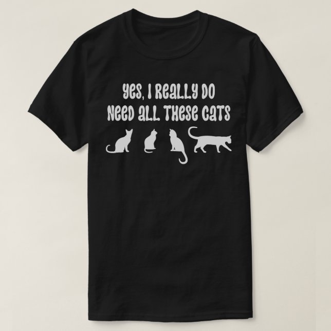 Camiseta Sim, Eu Realmente Preciso De Todos Estes Gatos 5 (Frente do Design)
