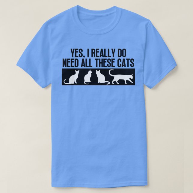 Camiseta Sim, Eu Realmente Preciso De Todos Estes Gatos 7 (Frente do Design)