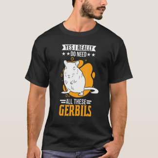 Camiseta Sim, Eu Realmente Preciso De Todos Estes Gerbilhõe