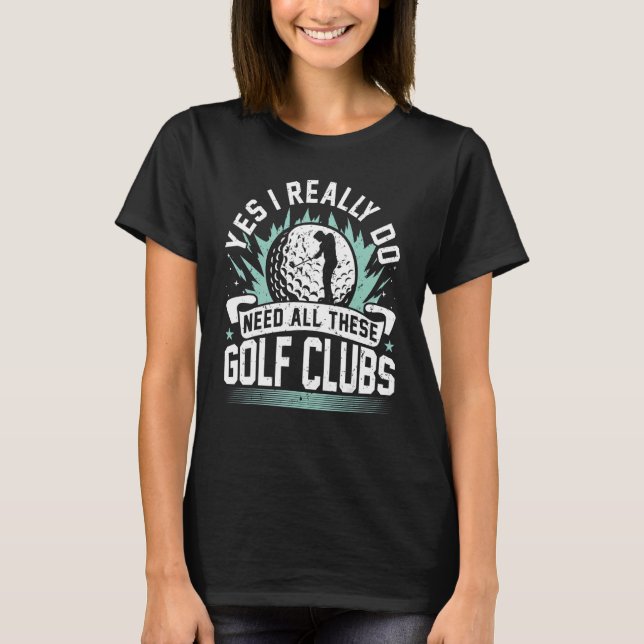 Camiseta Sim, Eu Realmente Preciso De Todos Estes Golfistas (Frente)