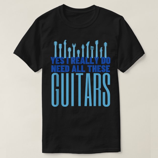 Camiseta Sim, Eu Realmente Preciso De Todos Estes Guitarras (Frente do Design)