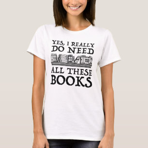 Camiseta Sim, Eu Realmente Preciso De Todos Estes Livros