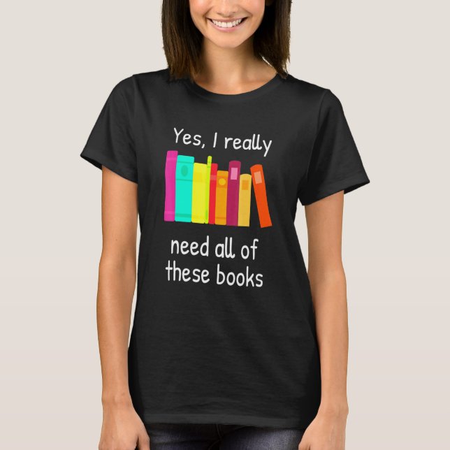 Camiseta Sim, Eu Realmente Preciso De Todos Estes Livros (Frente)