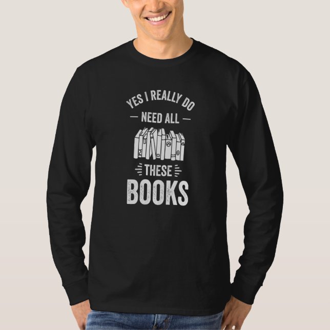 Camiseta Sim, Eu Realmente Preciso De Todos Estes Livros (Frente)