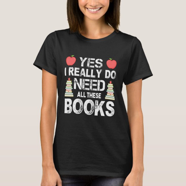 Camiseta Sim, Eu Realmente Preciso De Todos Estes Livros Le (Frente)