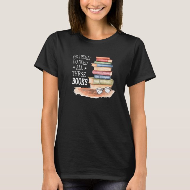 Camiseta Sim, Eu Realmente Preciso De Todos Estes Livros Li (Frente)