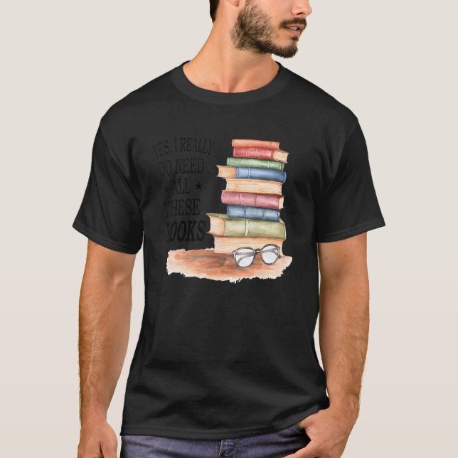 Camiseta Sim, Eu Realmente Preciso De Todos Estes Livros Li (Frente)