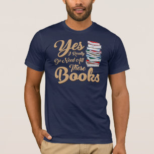 Camiseta Sim, Eu Realmente Preciso De Todos Estes Livros No