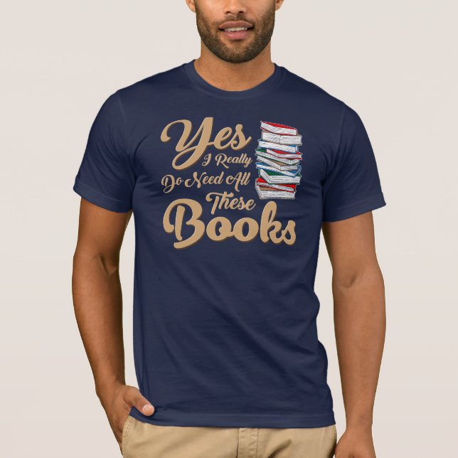 Camiseta Sim, Eu Realmente Preciso De Todos Estes Livros No (Frente)