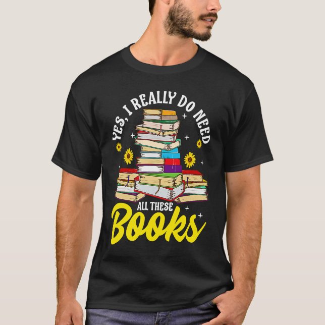 Camiseta Sim, Eu Realmente Preciso De Todos Estes Livros Ve (Frente)