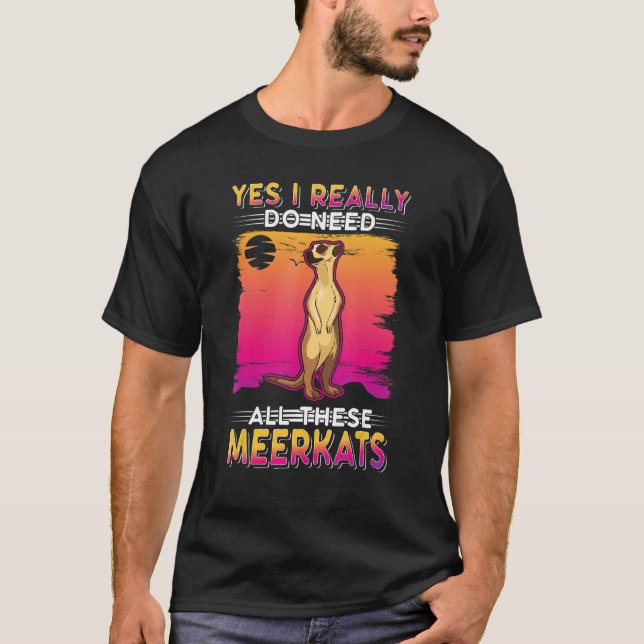 Camiseta Sim, Eu Realmente Preciso De Todos Estes Meerkats  (Frente)