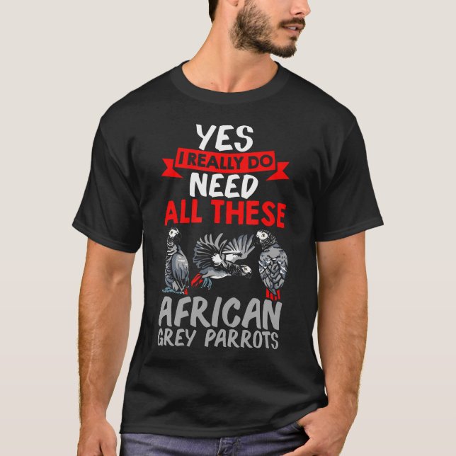 Camiseta Sim, eu realmente preciso de todos estes papagaios (Frente)
