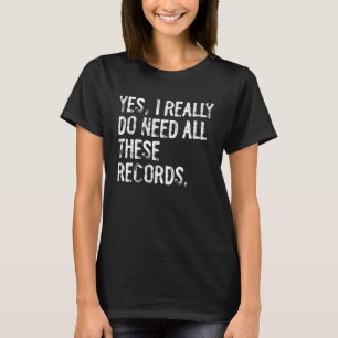 Camiseta Sim, Eu Realmente Preciso De Todos Estes Registros