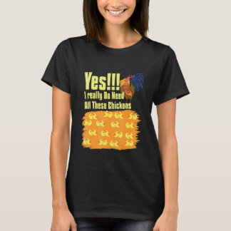 Camiseta Sim, eu realmente preciso de todos os frangos, fra