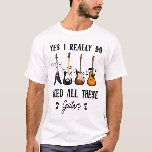 Camiseta Sim, Eu Realmente Preciso Dessas Guitarras (Frente)