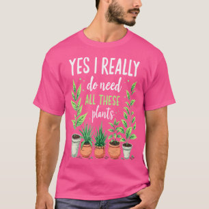 Camiseta Sim, Eu Realmente Preciso Dessas Plantas Gardening