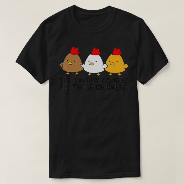 Camiseta Sim, Eu Realmente Preciso Desses Galinhas (Frente do Design)