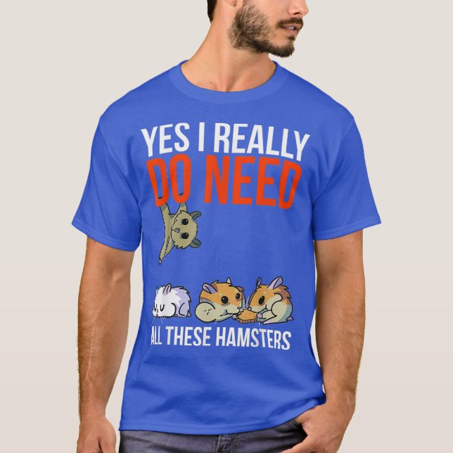 Camiseta Sim, Eu Realmente Preciso Desses Hamsters Engraçad (Frente)