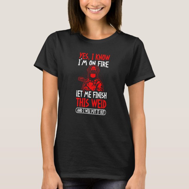 Camiseta Sim, eu sei que estou em chamas, deixe-me terminar (Frente)