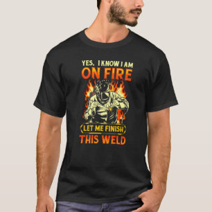 Camiseta sim, eu sei que estou em chamas soldando Flame Met