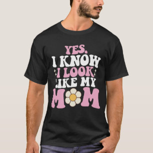 Camiseta Sim, eu sei que eu pareço com minha mãe Dia das Mã