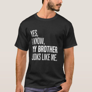Camiseta Sim, eu sei que meu irmão se parece comigo, engraç