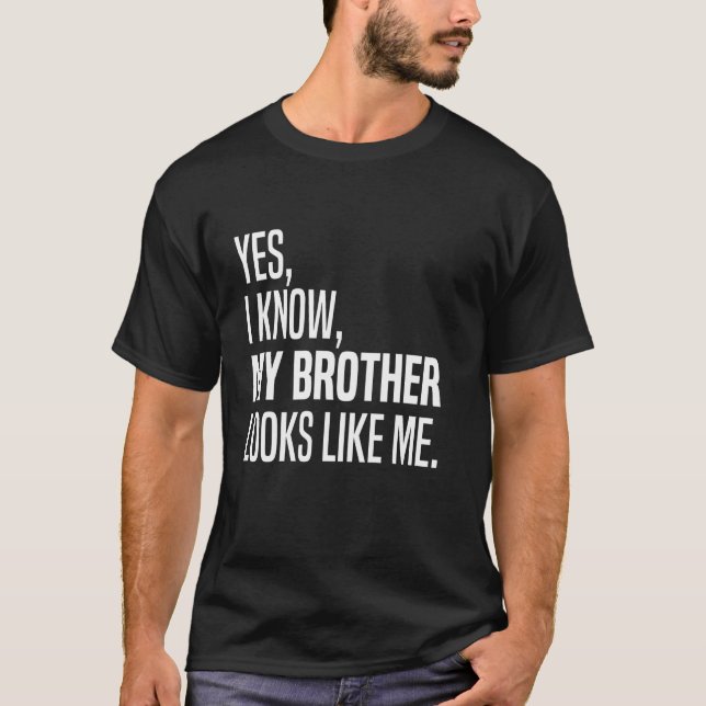 Camiseta Sim, eu sei que meu irmão se parece comigo, engraç (Frente)