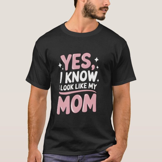Camiseta Sim, eu sei que pareço com minha mãe, filha engraç (Frente)