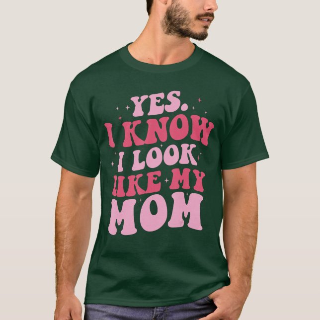 Camiseta Sim, eu sei que pareço com minha mãe, filha engraç (Frente)