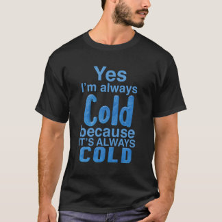 Camiseta Sim, Eu Sempre Sou Frio Para Aquecer