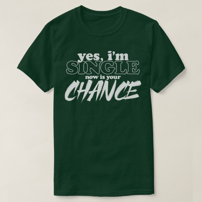 Camiseta Sim, Eu Solteiro Agora É Sua Oportunidade Engraçad (Frente do Design)