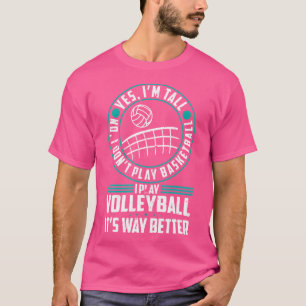 Camiseta Sim, Eu Sou Alto Não Não Eu Não Jogo Voleibol De B
