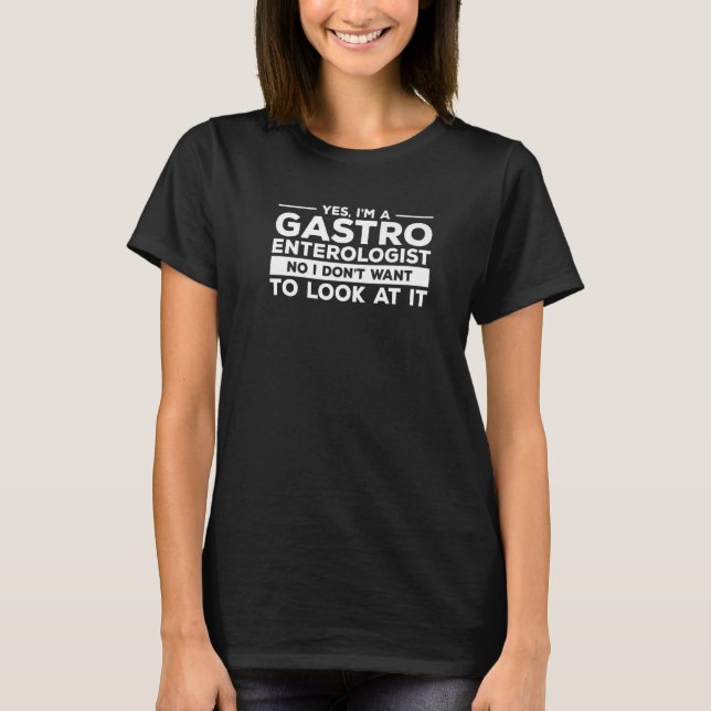 Camiseta Sim, eu sou um Gastroenterologista Não Eu Não Quer (Frente)