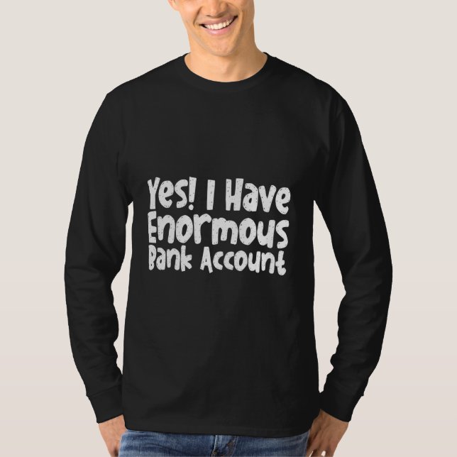 Camiseta Sim Eu Tenho Conta Bancária Enorme (Frente)