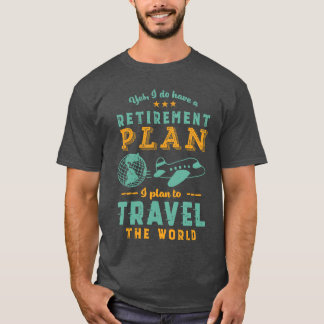 Camiseta Sim, eu tenho plano de aposentadoriaViajar pelo mu