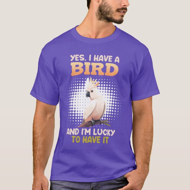 Camiseta Sim, eu tenho um Bird Cockatoo Donos de Pássaros (Frente)