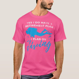 Camiseta Sim, Eu Tenho Um Plano De Aposentação Diver Scuba.