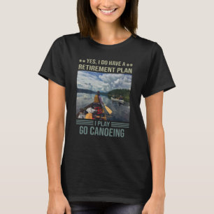 Camiseta Sim, Eu Tenho Um Plano De Aposentação Eu Planejo I
