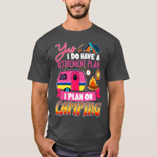 Camiseta Sim, Eu Tenho Um Plano De Aposentação Que Planejo