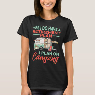 Camiseta Sim, eu tenho um plano de aposentadoria - Acampame