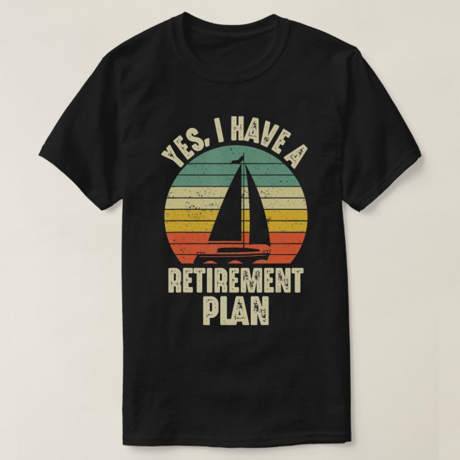 Camiseta Sim, Eu Tenho Um Plano De Aposentadoria Para Naveg (Frente do Design)