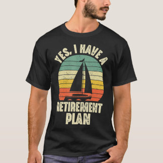 Camiseta Sim, Eu Tenho Um Plano De Aposentadoria Para Naveg